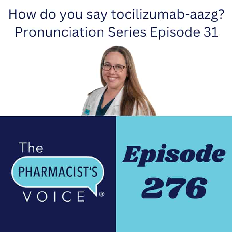 How do you say tocilizumab-aazg? Pronunciation Series Episode 31. The Pharmacist's Voice Podcast Episode 276