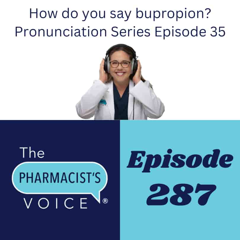 The Pharmacist's Voice Podcast Episode 287. How do you say bupropion? Pronunciation Series Episode 35