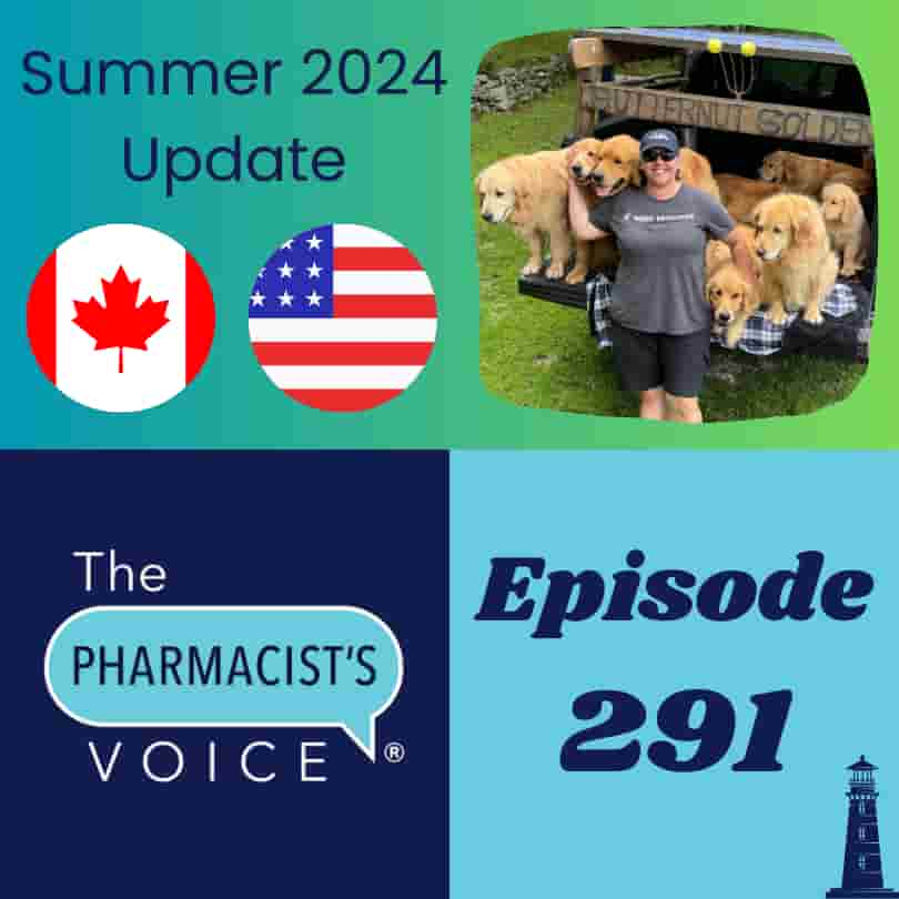 The Pharmacist's Voice Podcast Episode 291. Summer 2024 Update. This is episode artwork for a podcast. The host is featured. She has fair skin and wears a dark navy blue ball cap. She is wearing black sunglasses and smiles at the camera with teeth. She leans on the back of a pickup truck. In the back of the truck are several adult golden retriever dogs and one GR puppy. A Canadian Flag and a US flag are also featured. The logo for the Podcast is also featured. It is a light blue talk bubble. Above the talk bubble is the word "The." Inside the talk bubble is the word "Pharmacist's." Below the talk bubble is the word "Voice."