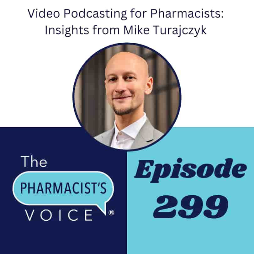 This is episode artwork for The Pharmacist's Voice Podcast Episode 299. The title is "Video Podcasting for Pharmacists: Insights from Mike Turajczyk"