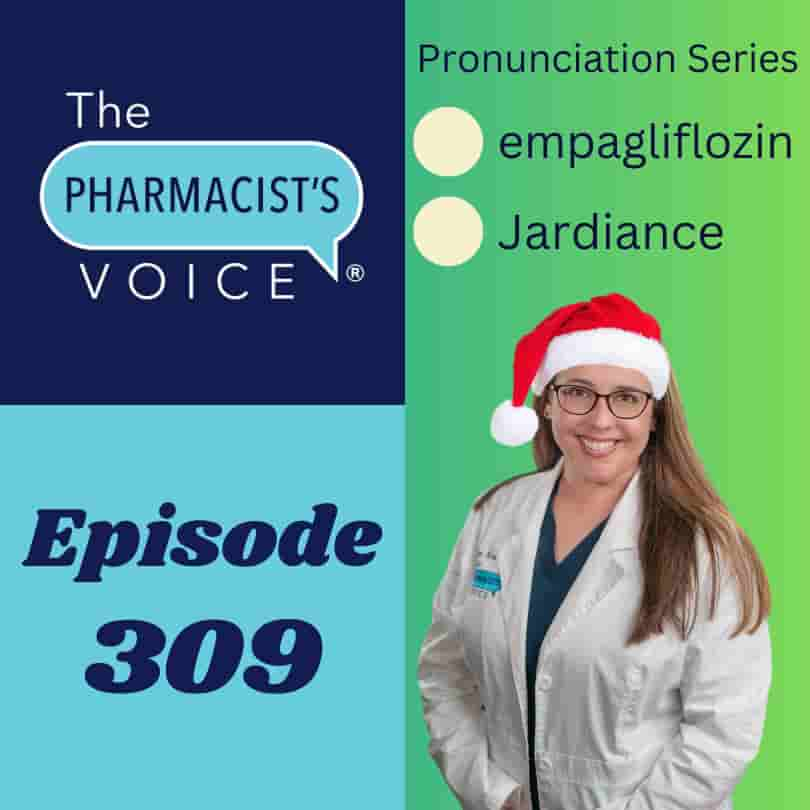 The Pharmacist's Voice Podcast Episode 309 "Pronunciation Series Episode 45 empagliflozin and Jardiance."